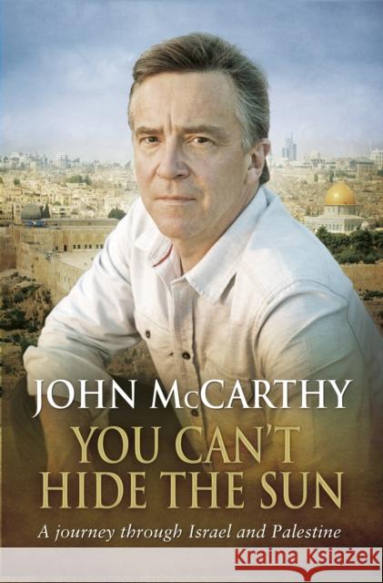 You Can't Hide the Sun: A Journey through Palestine John McCarthy 9780552774475