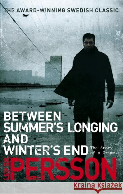 Between Summer's Longing and Winter's End : (The Story of a Crime 1) Leif G W Persson 9780552774680