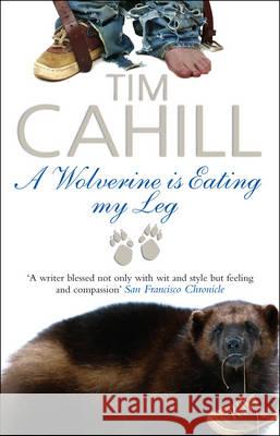 A Wolverine Is Eating My Leg Tim Cahill 9780552775786