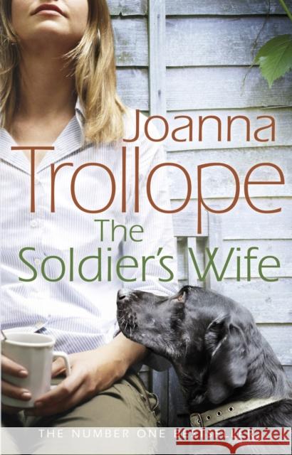 The Soldier's Wife: the captivating and heart-wrenching story of a marriage put to the test from one of Britain’s best loved authors, Joanna Trollope Joanna Trollope 9780552776424 0