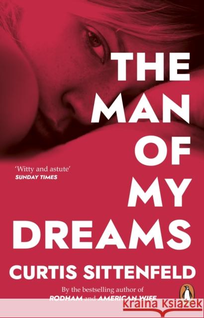 The Man of My Dreams Curtis Sittenfeld 9780552776837 Transworld Publishers Ltd