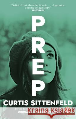 Prep: The startling coming-of-age novel by the Sunday Times bestselling author of AMERICAN WIFE Curtis Sittenfeld 9780552776844 Transworld Publishers Ltd