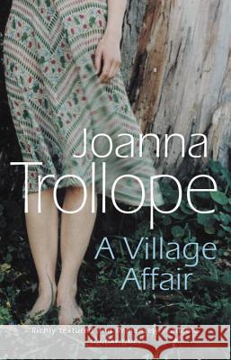 A Village Affair: an elegantly warm-hearted and, at times, wry story of a marriage, a family, and a village affair from one of Britain’s best loved authors, Joanna Trollope Joanna Trollope 9780552994101 0