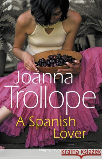A Spanish Lover: a compelling and engaging novel from one of Britain’s most popular authors, bestseller Joanna Trollope Joanna Trollope 9780552995498