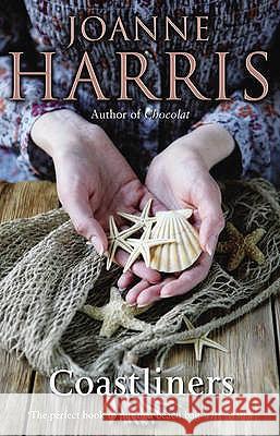 Coastliners: from Joanne Harris, the bestselling author of Chocolat, comes a heartfelt, lyrical and life-affirming novel of courage and conviction Joanne Harris 9780552998857