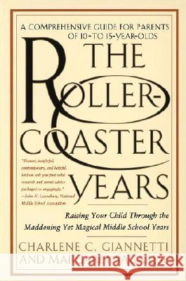 The Rollercoaster Years: Raising Your Child Through the Maddening Yet Magical Middle School Years Charlene C. Giannetti Margaret Sagarese 9780553066845 Broadway Books
