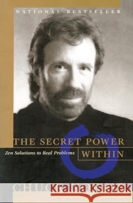 The Secret Power Within: Zen Solutions to Real Problems Norris, Chuck 9780553069082 Broadway Books