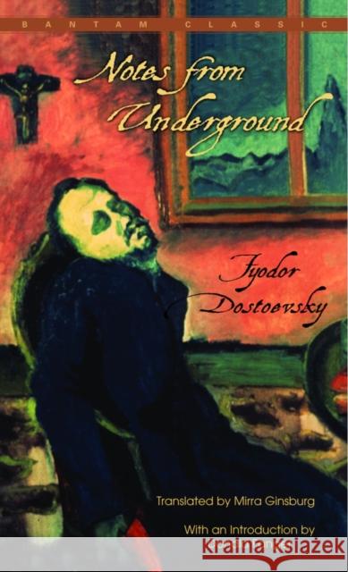 Notes from Underground Fyodor M. Dostoevsky Mirra Ginsburg Donald Fanger 9780553211443 Bantam Classics