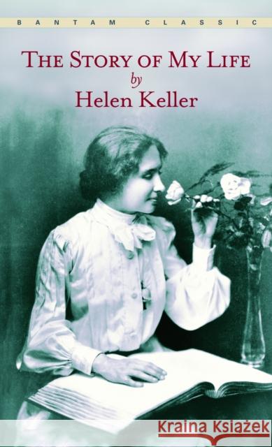 The Story of My Life Helen Keller 9780553213874 Random House USA Inc