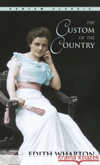 The Custom of the Country Wharton, Edith 9780553213935 Random House USA Inc