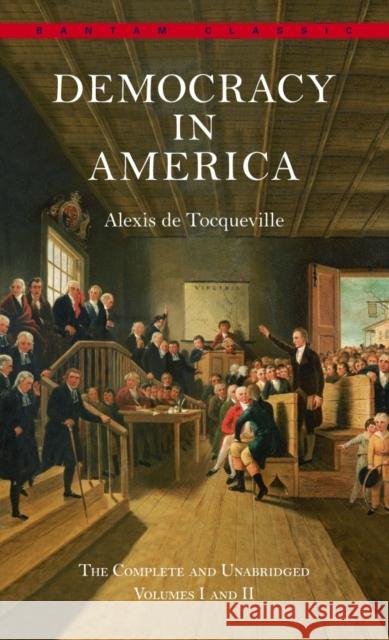 Democracy in America: The Complete and Unabridged Volumes I and II de Tocqueville, Alexis 9780553214642 Bantam Classics