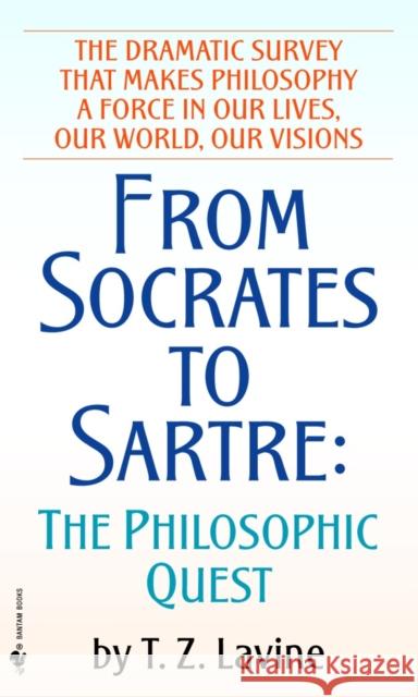 From Socrates to Sartre: The Philosophic Quest Lavine, T. Z. 9780553251616 Bantam Books