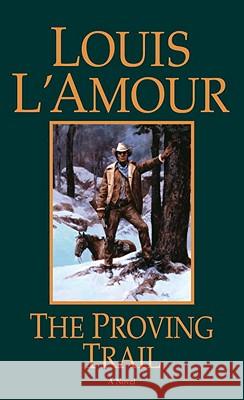 The Proving Trail: A Novel Louis L'Amour 9780553253047 Bantam Books