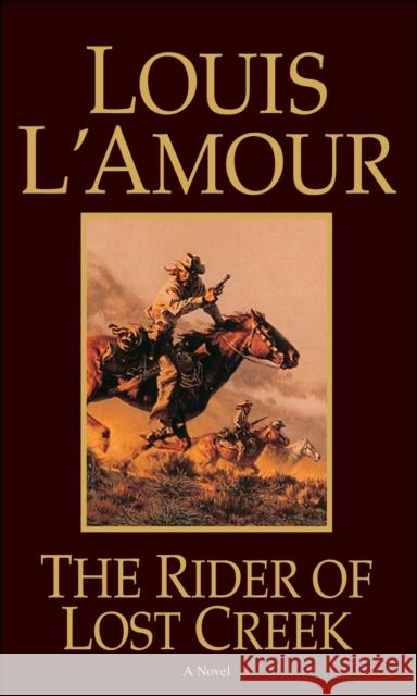 The Rider of Lost Creek: A Novel Louis L'Amour 9780553257717 Bantam Doubleday Dell Publishing Group Inc