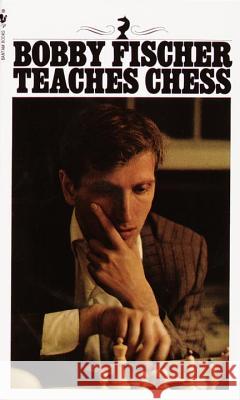 Bobby Fischer Teaches Chess Bobby Fischer Stuart Margulies Don Mosenfelder 9780553263152 Random House USA Inc