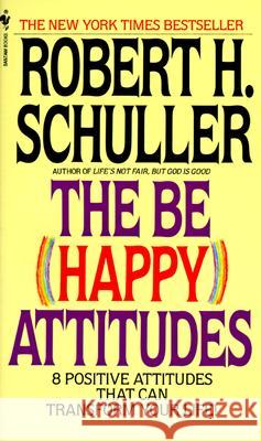 The Be (Happy) Attitudes: 8 Positive Attitudes That Can Transform Your Life Robert H. Schuller 9780553264586 Bantam Books