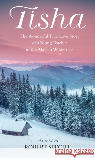 Tisha: The Story of a Young Teacher in the Alaska Wilderness Specht, Robert 9780553265965 Bantam Books