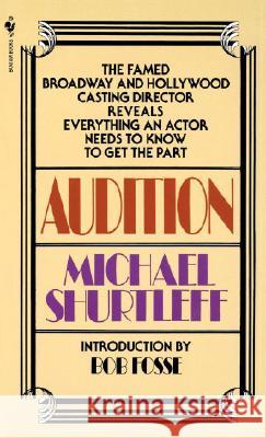 Audition: Everything an Actor Needs to Know to Get the Part Michael Shurtleff Bob Fosse 9780553272956 Bantam Books