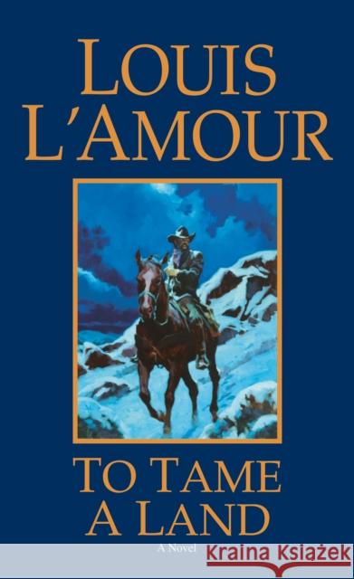 To Tame a Land L'Amour, Louis 9780553280319 Bantam Books