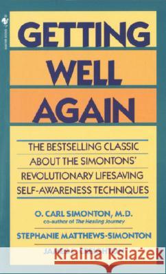 Getting Well Again: The Bestselling Classic About the Simontons' Revolutionary Lifesaving Self- Awareness Techniques Stephanie Matthews Simonton 9780553280333 Bantam Books