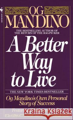 A Better Way to Live: Og Mandino's Own Personal Story of Success Featuring 17 Rules to Live by Og Mandino Willoughby 9780553286748