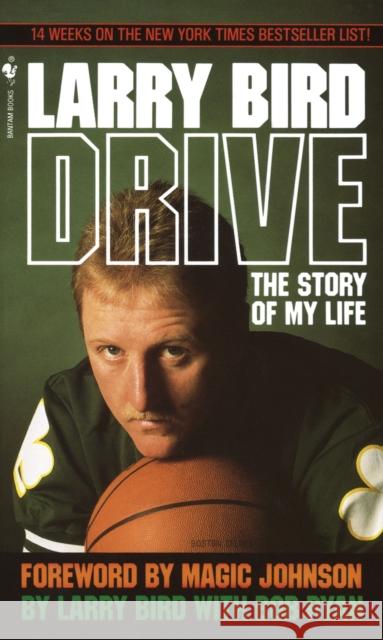 Drive: The Story of My Life Larry Bird Bob Ryan Magic Johnson 9780553287585 Random House USA Inc