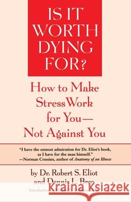Is It Worth Dying For?: A Self-Assessment Program to Make Stress Work for You, Not Against You Eliot, Robert S. 9780553344264 Bantam Books