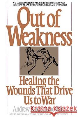 Out of Weakness: Healing the Wounds That Drive Us to War Andrew Bard Schmookler 9780553344776 Bantam Books