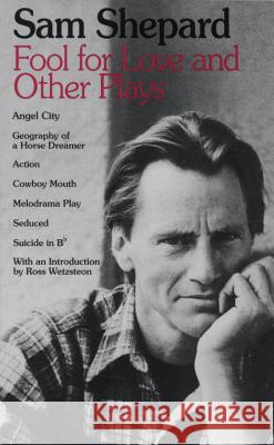 Fool for Love and Other Plays: Angel City, Geography of a Horse Dreamer, Action, Cowboy Mouth, Melodrama Play, Seduced, Suicide in B Flat Shepard, Sam 9780553345902 Dial Press