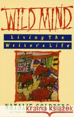 Wild Mind: Living the Writer's Life Natalie Goldberg 9780553347753 Bantam Books