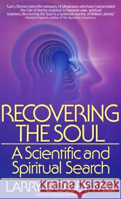 Recovering the Soul: A Scientific and Spiritual Approach Larry Dossey 9780553347906