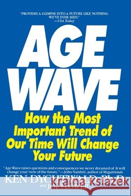 The Age Wave: How the Most Important Trend of Our Time Can Change Your Future Ken Dychtwald Joe Flower 9780553348064 Bantam Books