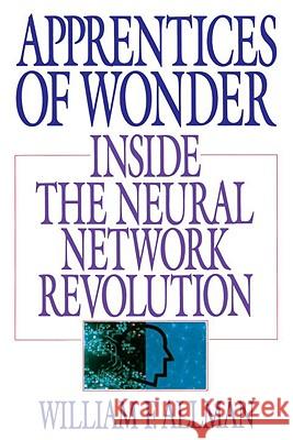 Apprentices of Wonder: Inside the Neural Network Revolution William F. Allman 9780553349467 Bantam Books