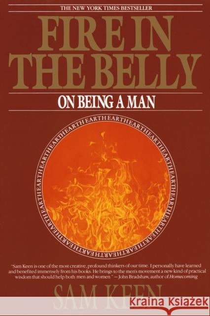 Fire in the Belly: On Being a Man Keen, Sam 9780553351378 Random House USA Inc