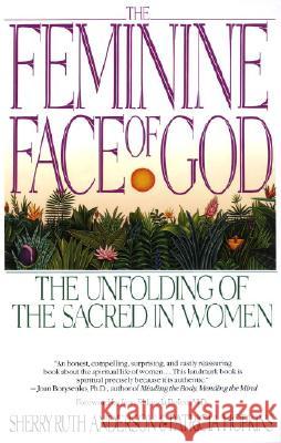 The Feminine Face of God: The Unfolding of the Sacred in Women Sherry Ruth Anderson Patricia Hopkins 9780553352665 Random House USA Inc