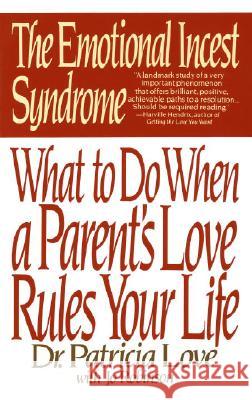 The Emotional Incest Syndrome: What to Do When a Parent's Love Rules Your Life Love, Patricia 9780553352757 Bantam Books