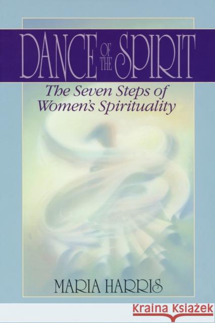 Dance of the Spirit: The Seven Stages of Women's Spirituality Harris, Maria 9780553353068 Bantam Books