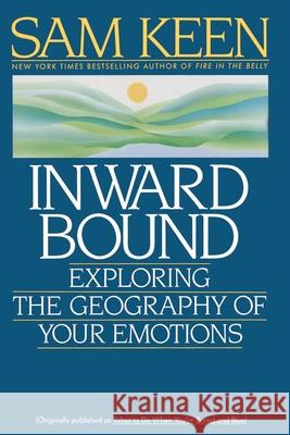 Inward Bound: Exploring the Geography of Your Emotions Sam Keen 9780553353884 Bantam Books