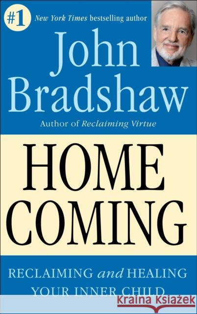 Homecoming: Reclaiming and Championing Your Inner Child John Bradshaw 9780553353891 Random House USA Inc