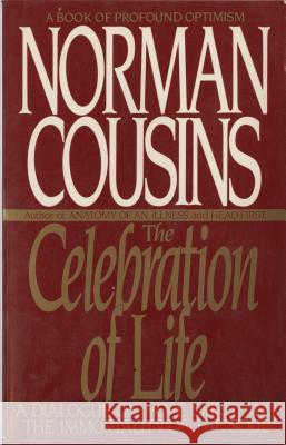 The Celebration of Life: A Dialogue on Hope, Spirit, and the Immortality of the Soul Norman Cousins 9780553354553 Bantam Books