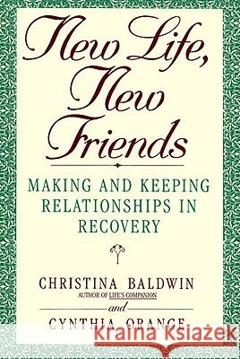 New Life, New Friends: Making and Keeping Relationships in Recovery Christina Baldwin Cynthia Orange 9780553354638 Bantam Books