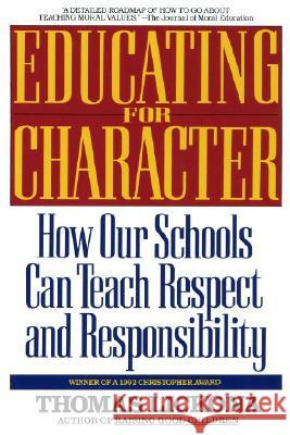 Educating for Character: How Our Schools Can Teach Respect and Responsibility Thomas Lickona 9780553370522 Bantam Books