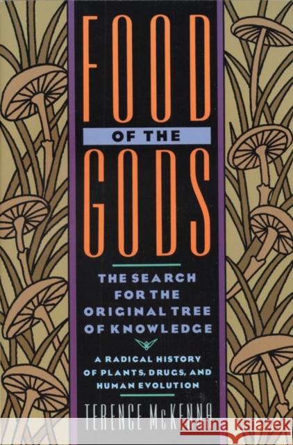 Food of the Gods: The Search for the Original Tree of Knowledge a Radical History of Plants, Drugs, and Human Evolution Terence McKenna 9780553371307