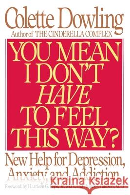 You Mean I Don't Have to Feel This Way? Colette Dowling James I. Hudson Harrison Pope 9780553371697 Bantam Books