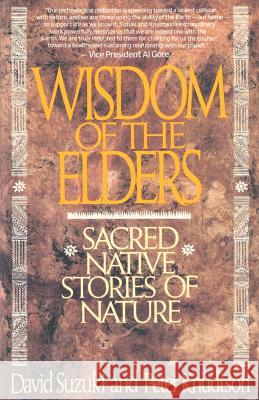 Wisdom of the Elders: Sacred Native Stories of Nature David T. Suzuki Peter Knudtson 9780553372632 Bantam Books