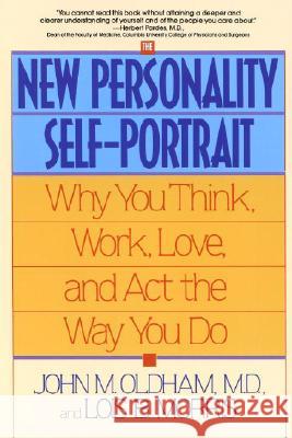 The New Personality Self-Portrait: Why You Think, Work, Love and ACT the Way You Do John M. Oldham Lois B. Morris 9780553373936