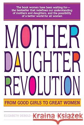 Mother Daughter Revolution Elizabeth Debold Marie C. Wilson Idelisse Malave 9780553374186 