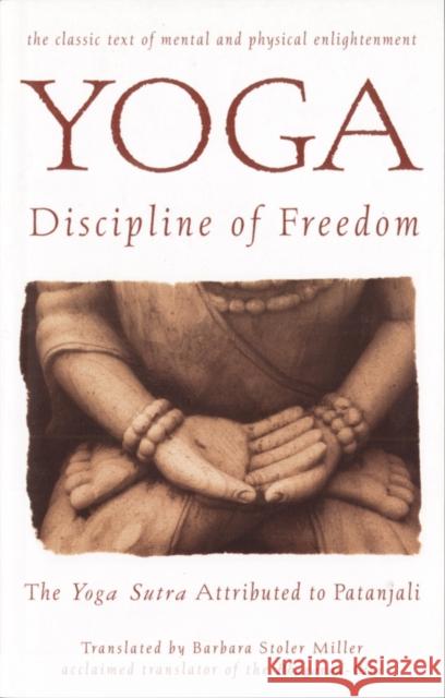 Yoga: Discipline of Freedom: The Yoga Sutra Attributed to Patanjali Barbara Stoller Miller Njali Pata Pataanjali 9780553374285 Bantam Books