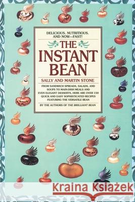 The Instant Bean: Delicious. Nutritious. and Now--Fast! Sally Stone Martin Stone 9780553374551 