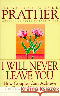 I Will Never Leave You: How Couples Can Achieve the Power of Lasting Love Hugh Prather Gayle Prather 9780553375312 Bantam Books
